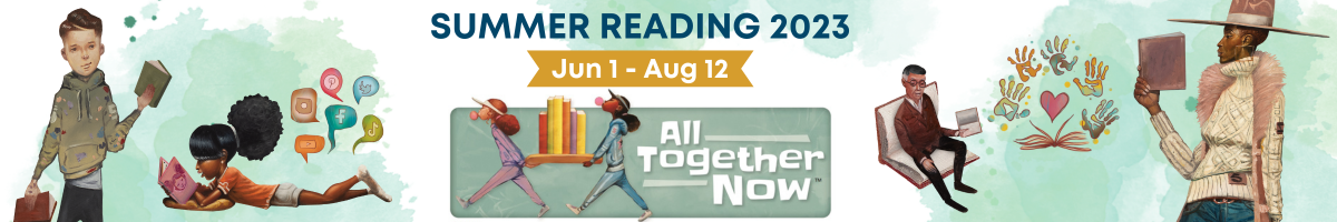 Banner with text "Summer Reading 2023, June 1 - August 12, All Together Now" surrounded by people reading or holding books