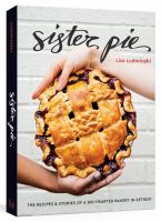 Sister Pie: The Recipes & Stories of a Big-Hearted Bakery in Detroit by Lisa Ludwinski cover