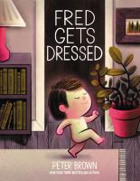 book cover of Fred Gets Dressed by Peter Brown depicting a a boy walking naked in his living room